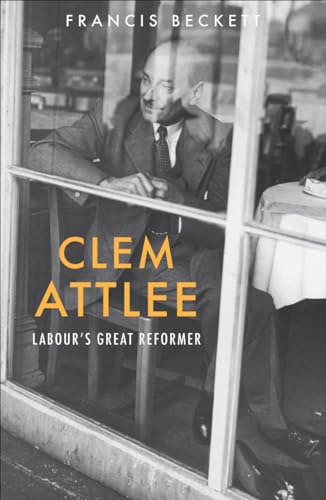 Clem Attlee : Labour's Great Reformer