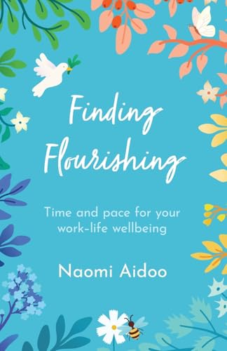 Finding Flourishing : Time and pace for your work-life wellbeing