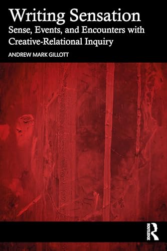 Writing Sensation : Sense, Events, and Encounters with Creative-Relational Inquiry