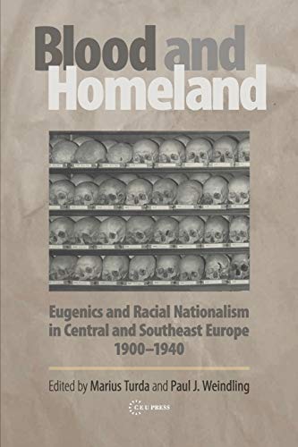Blood and Homeland : Eugenics and Racial Nationalism in Central and Southeast Europe, 1900-1940