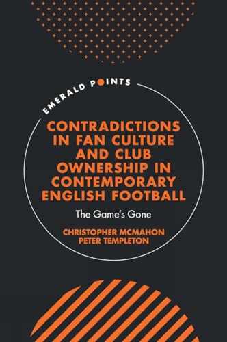 Contradictions in Fan Culture and Club Ownership in Contemporary English Football : The Game’s Gone