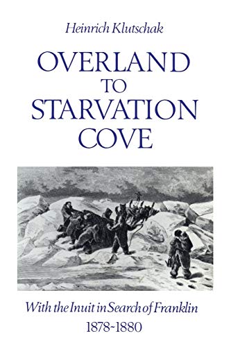 Overland to Starvation Cove : With the Inuit in Search of Franklin, 1878-1880