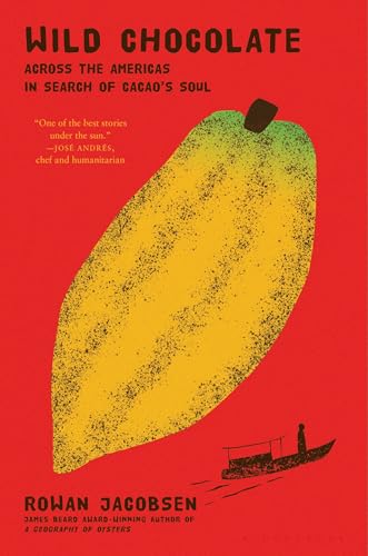 Wild Chocolate : Across the Americas in Search of Cacao's Soul