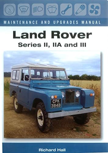 Land Rover Series II, IIA and III Maintenance and Upgrades Manual