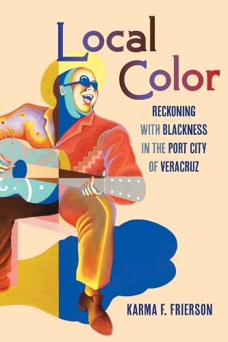 Local Color : Reckoning with Blackness in the Port City of Veracruz