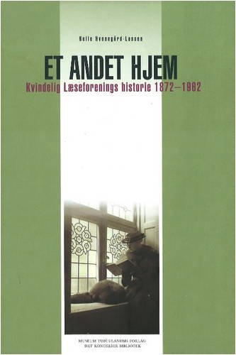 Et Andet Hjem : Kvindelig Læseforenings historie 1872-1962
