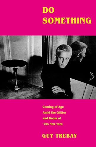 Do Something : Coming of Age Amid the Glitter and Doom of '70s New York
