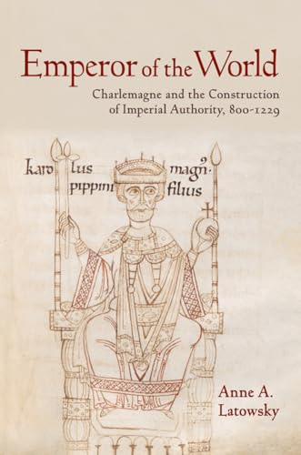 Emperor of the World: Charlemagne and the Construction of Imperial Authority