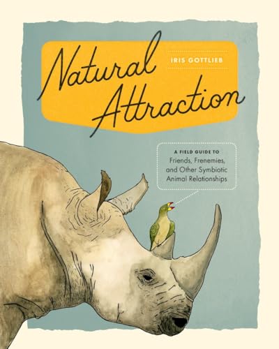Natural Attraction : A Field Guide to Friends, Frenemies, and Other Symbiotic Animal Relationships