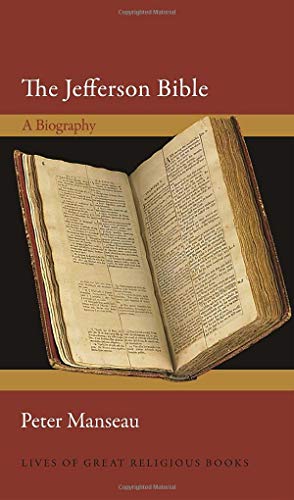 The Jefferson Bible: A Biography (Lives of Great Religious Books)