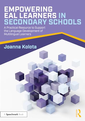 Empowering EAL Learners in Secondary Schools : A Practical Resource to Support the Language Development of Multilingual Learners