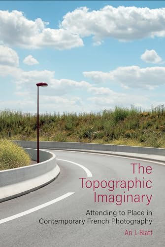 The Topographic Imaginary : Attending to Place in Contemporary French Photography : 84
