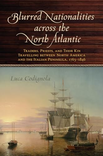 Blurred Nationalities Across the North Atlantic : Traders, Priests, and Their Kin Travelling Between North America and the Italian Peninsula, 1763-1846