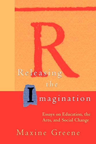 Releasing the Imagination: Essays on Education