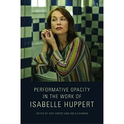 Performative Opacity in the Work of Isabelle Huppert