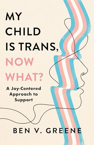 My Child Is Trans, Now What? : A Joy-Centered Approach to Support