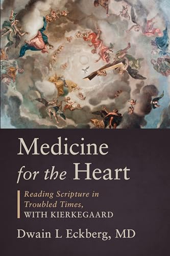 Medicine for the Heart : Reading Scripture in Troubled Times, with Kierkegaard