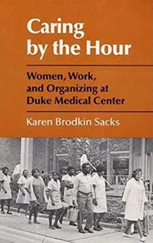 Caring by the Hour : Women, Work, and Organizing at Duke Medical Center
