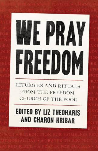 We Pray Freedom : Liturgies and Rituals from the Freedom Church of the Poor