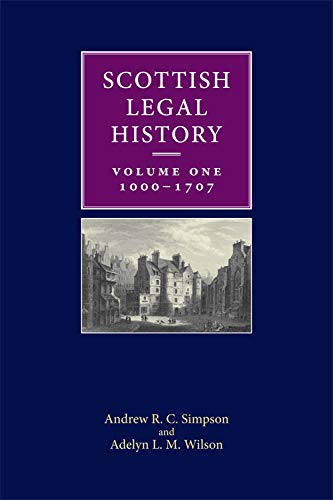 Scottish Legal History: 1000-1707 Volume 1: Volume 1: 1000-1707