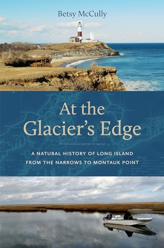 At the Glacier's Edge : A Natural History of Long Island from the Narrows to Montauk Point