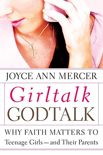 GirlTalk/GodTalk: Why Faith Matters to Teenage Girls - and Their Parents