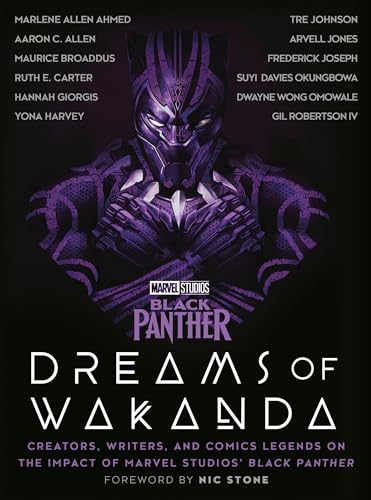 Marvel Studios' Black Panther: Dreams of Wakanda : Creators, Writers, and Comics Legends on the Impact of Marvel Studios' Black Panther