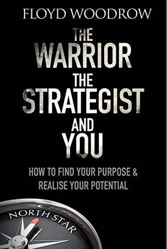 The Warrior, The Strategist and You : How to Find Your Purpose and Realise Your Potential