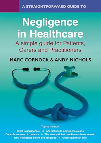 A Straightforward Guide To Negligence In Healthcare : A simple guide for Patients, Carers and Practitioners