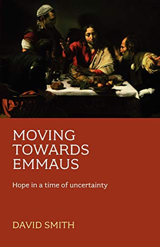 Moving Towards Emmaus : Hope In A Time Of Uncertainty