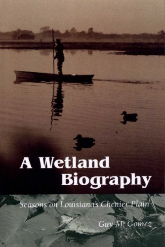 A Wetland Biography: Seasons on Louisianas Chenier Plain