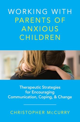 Working with Parents of Anxious Children: Therapeutic Strategies for Encouraging Communication
