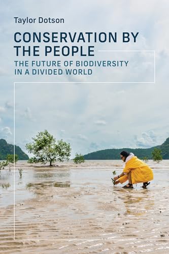Conservation by the People : The Future of Biodiversity in a Divided World