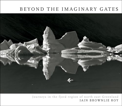 Beyond the Imaginary Gates: Journeys in the Fjord Region of Northeast Greenland