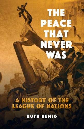 The Peace That Never Was: A History of the League of Nations (Makers of the Modern World)