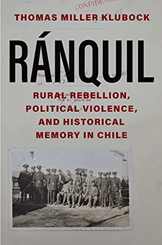 Ranquil: Rural Rebellion, Political Violence, and Historical Memory in Chile