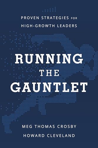 Running the Gauntlet : Proven Strategies for High-Growth Leaders