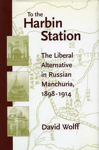 To the Harbin Station: The Liberal Alternative in Russian Manchuria