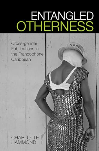 Entangled Otherness : Cross-gender Fabrications in the Francophone Caribbean : 55