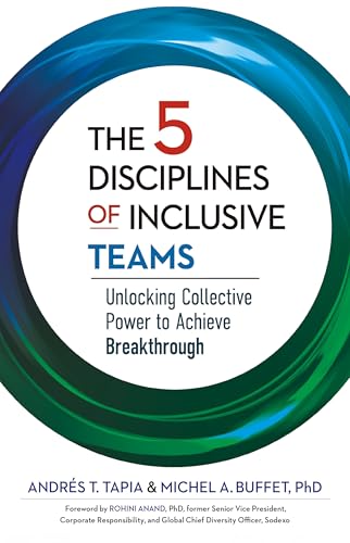 The 5 Disciplines of Inclusive Teams : Unlocking Collective Power to Achieve Breakthrough