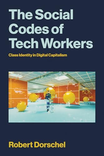 The Social Codes of Tech Workers : Class Identity in Digital Capitalism