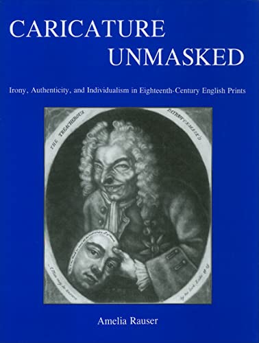 Caricature Unmasked : Irony, Authenticity, and Individualism in Eighteenth-Century English Prints