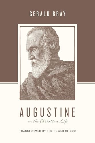 Augustine on the Christian Life : Transformed by the Power of God
