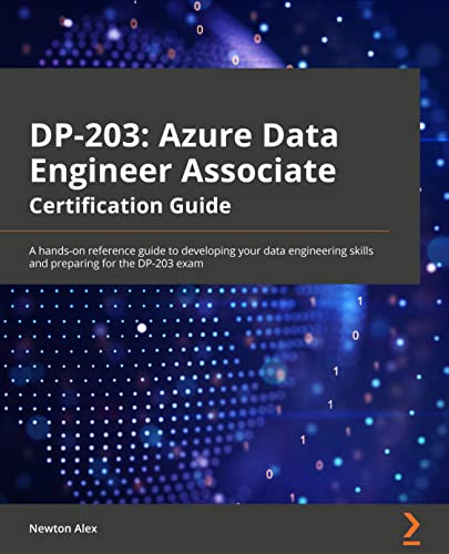 Azure Data Engineer Associate Certification Guide : A hands-on reference guide to developing your data engineering skills and preparing for the DP-203 exam