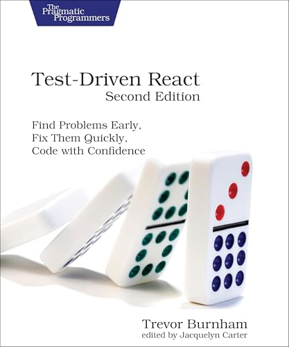 Test-Driven React, Second Edition : Find Problems Early, Fix Them Quickly, Code with Confidence