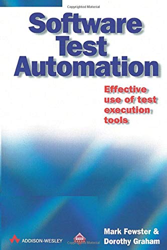 Software Test Automation: Effective Use of Test Execution Tools