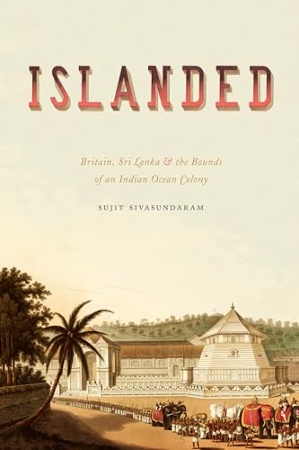 Islanded : Britain, Sri Lanka, and the Bounds of an Indian Ocean Colony