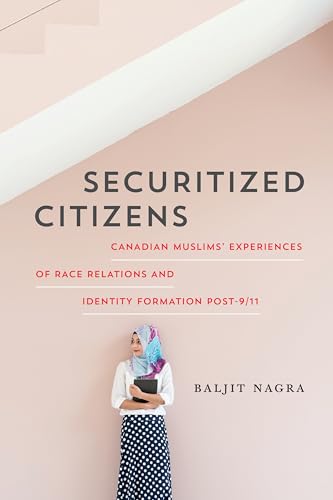 Securitized Citizens : Canadian Muslims' Experiences of Race Relations and Identity Formation Post-9/11
