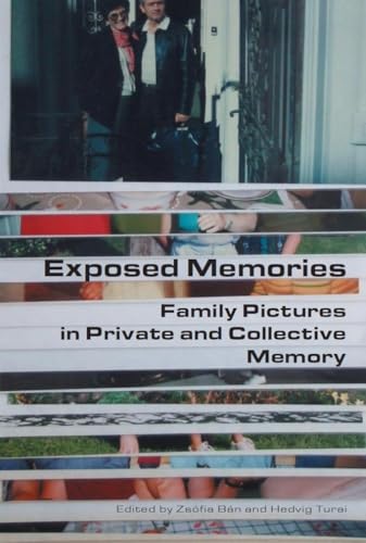 Exposed Memories : Family Pictures in Private and Collective Memory