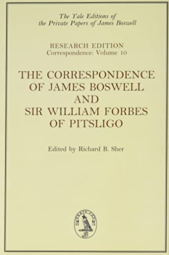 The Correspondence of James Boswell and Sir William Forbes of Pitsligo : Yale Boswell Editions Research Series: Correspondence Vol. 10